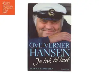 Ove Verner Hansen : ja tak til livet : en biografi af Ken B. Rasmussen (Bog)
