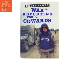 War Reporting for Cowards af Chris Ayres (Bog)