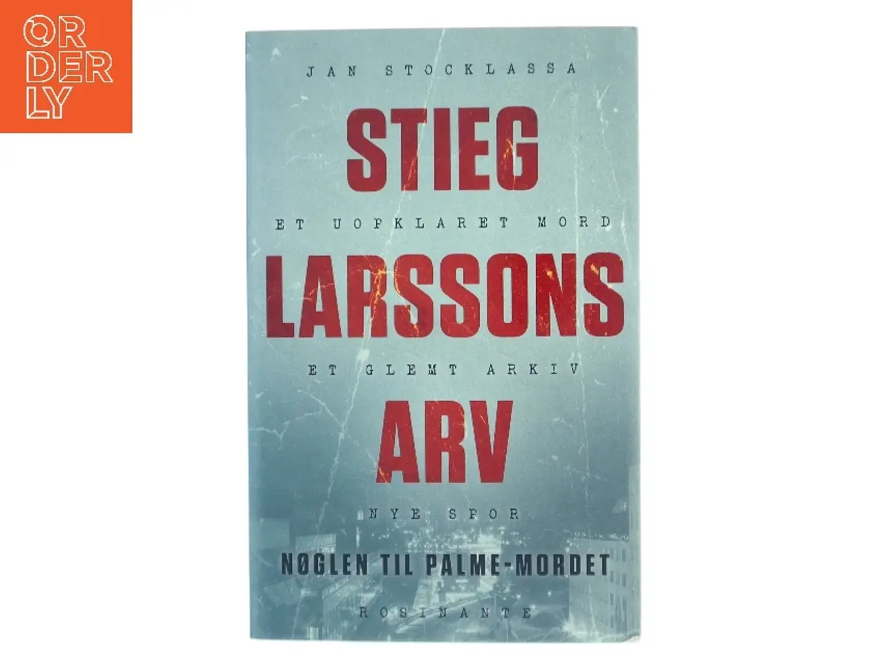Billede 1 - Stieg Larssons arv : nøglen til Palme-mordet af Jan Stocklassa (Bog)