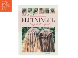 Fletninger : step by step-guide til de flotteste flettede frisurer af Laura Kristine Arnesen (Bog)