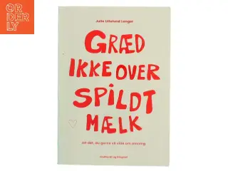 Græd ikke over spildt mælk : alt dét, du gerne vil vide om amning af Julie Lillelund Langer (Bog)