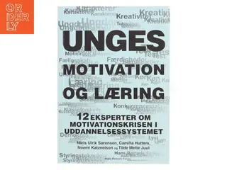 Unges motivation og læring : 12 eksperter om motivationskrisen i uddannelsessystemet af Niels Ulrik Sørensen (Bog)