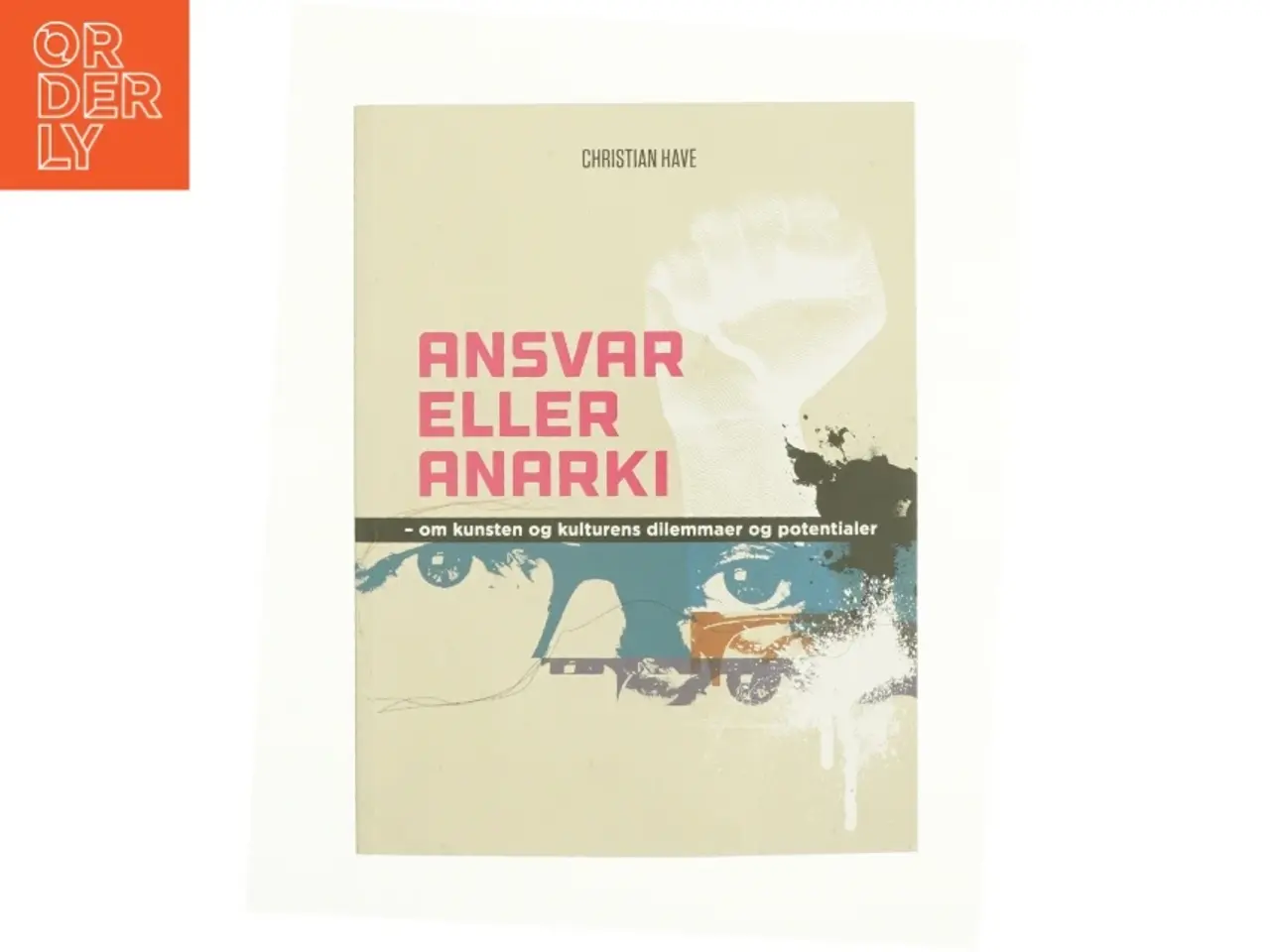 Billede 1 - Ansvar eller anarki - om kunsten og kulturens dilemmaer og potentialer af Christian Have