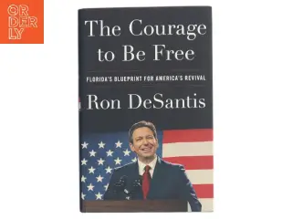 The Courage to be Free af Ron DeSantis (Bog)
