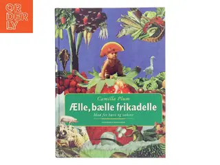 Ælle, bælle frikadelle : mad for børn og voksne af Camilla Plum (Bog)