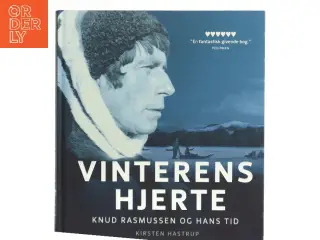 Vinterens hjerte : Knud Rasmussen og hans tid af Kirsten Hastrup (Bog)