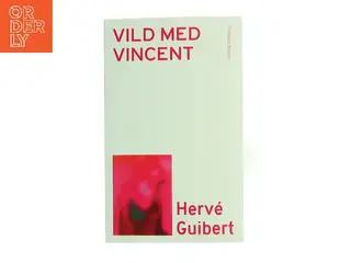 Vild med Vincent af Hervé Guibert (f. 1955) (Bog)
