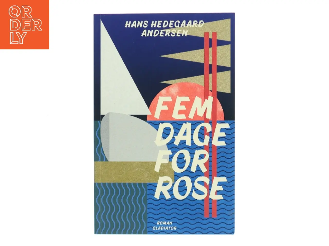 Billede 1 - Fem dage for Rose : roman af Hans Hedegaard Andersen (Bog)