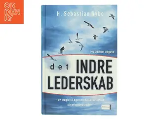 Det indre lederskab : en nøgle til øget medansvarlighed på arbejdspladsen af Sebastian Nybo (Bog)