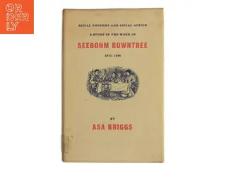 Social Thought and Social Action: A Study of the Work of Seebohm Rowntree 1871-1954 af Asa Briggs (Bog)