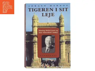 Tigeren i sit leje : Henning Holck-Larsen og hans virksomhed i Indien af Jørgen Harboe (Bog)
