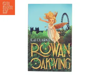 Rowan Oakwing a London Fairy Tale Rowan and the Heart of Oak af E. J. Clarke (Bog)
