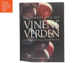 Politikens bog om vinens verden : atlas med beskrivelse af vine og vindistrikter fra hele verden af Oz Clarke (Bog)