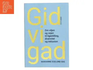 Gid vi gad : om viljen og vejen til ligestilling, diversitet og inklusion af Marianne Egelund Siig (Bog)