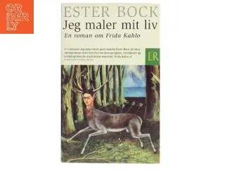 Jeg maler mit liv : en roman om Frida Kahlo af Ester Bock (Bog)
