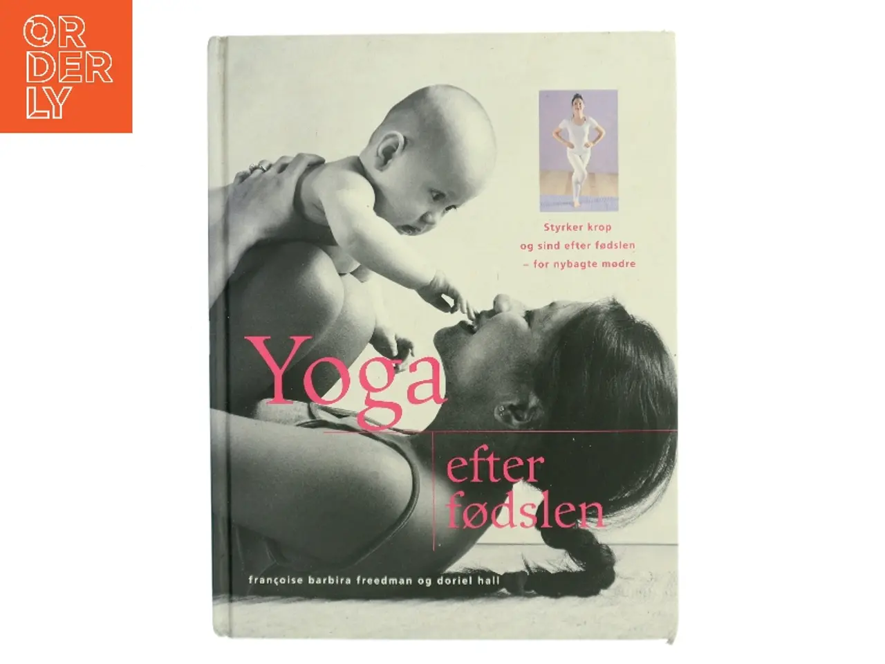 Billede 1 - Yoga efter fødslen : styrker krop og sind efter fødslen - for nybagte mødre (Bog)