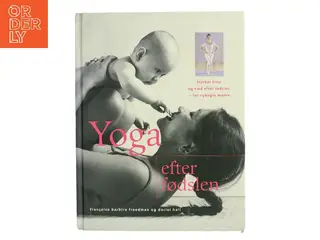 Yoga efter fødslen : styrker krop og sind efter fødslen - for nybagte mødre (Bog)