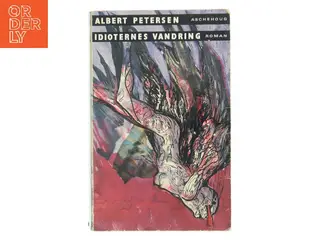 Idioternes vandring : en roman af Albert Petersen (f. 1952) (Bog)
