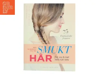 Den nemmeste vej til smukt hår : flet, sno & krøl - trin for trin : 75 fantastiske frisurer af Anne Thoumieux (Bog)