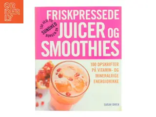 Friskpressede juicer og smoothies af Sarah Owen (Bog)