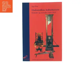 Dødsstraffens kulturhistorie : ritualer og metoder 1600-2000 af Inga Floto (Bog)