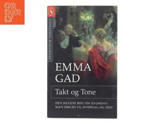 Takt og Tone : hvordan vi omgaas (Ved Godfred Hartmann) af Emma Gad (Bog)
