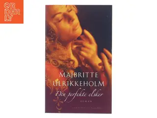 Den perfekte elsker : roman af Majbritte Ulrikkeholm (Bog)
