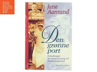 Den grønne port : erindringer fra tremmeseng til brudeskammel af Jane Aamund (Bog)