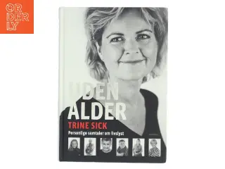 Uden alder : personlige samtaler om livslyst af Trine Sick (Bog)