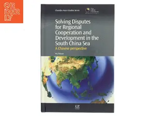 Solving Disputes for Regional Cooperation and Development in the South China Sea: A Chinese Perspective af Wu Shicun (Bog)