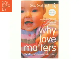 Why love matters : how affection shapes a baby's brain (Bog)