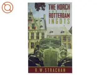 The Horch and the Rotterdam Ingots af R. W. Strachan (Bog)