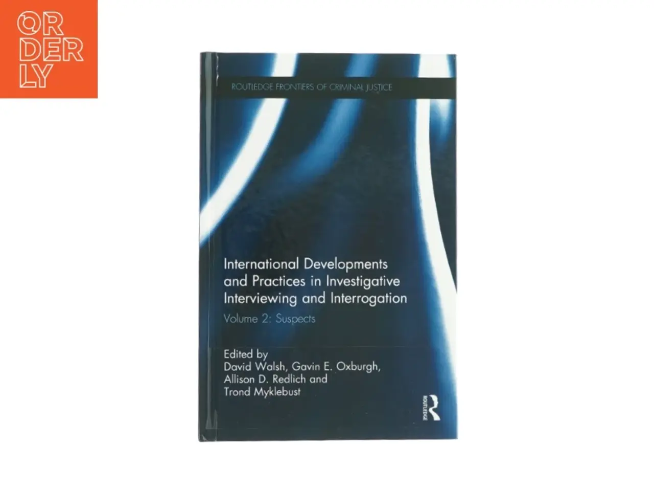 Billede 1 - International developments and practices in investigative interviewing and interrogation af David Walsh, Gavin E. Oxburgh, Allison D. Redlich and Tron
