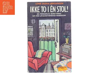 Ikke to i én stol! : en personlig beretning om min ufuldstændige barndom af Lone Diana Jørgensen (f. 1947) (Bog)