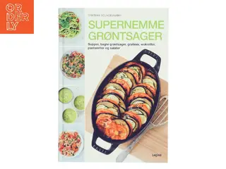 Supernemme grøntsager : supper, bagte grøntsager, gratiner, wokretter, pastaretter og salater af Orathay Souksisavanh (Bog)