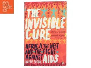 The invisible cure : Africa, the West, and the fight against AIDS (Bog)