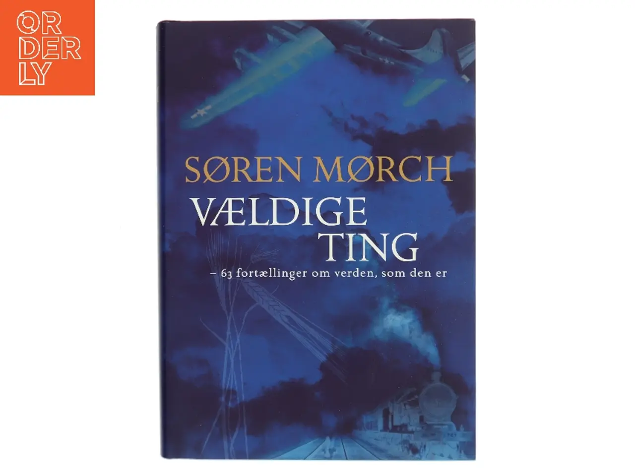 Billede 1 - Vældige ting : 63 fortællinger om verden, som den er af Søren Mørch (Bog)