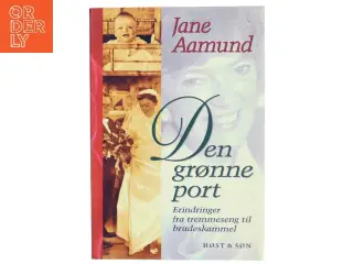 Den grønne port : erindringer fra tremmeseng til brudeskammel af Jane Aamund (Bog)