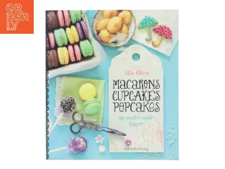 Macarons, Cupcakes, Popcakes af Mia Öhrn (Bog)