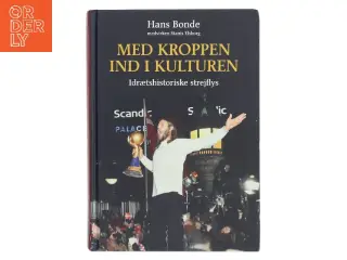 Med kroppen ind i kulturen : idrætshistoriske strejflys af Hans Bonde (Bog)