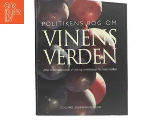Politikens bog om vinens verden : atlas med beskrivelse af vine og vindistrikter fra hele verden af Oz Clarke (Bog)