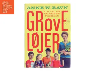 Grove løjer : tid til en sundere familie af Anne W. Ravn (Bog)