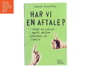 Har vi en aftale? : magt og ansvar i mødet mellem folkeskole og familie af Hanne Knudsen (f. 1966) (Bog)