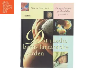 Dit ufødte barns fantastiske verden af Nikki Bradford (Bog)