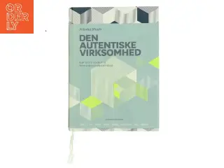 Den autentiske virksomhed : gør indre styrker til fremtidens vækststrategi af Nikolaj Stagis (Bog)