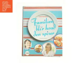 Familien bli'r hvad den spiser af Lene Hansson (Kogebog)