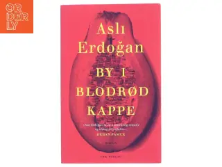 By i blodrød kappe : roman af Asli Erdogǎn (f. 1967) (Bog)