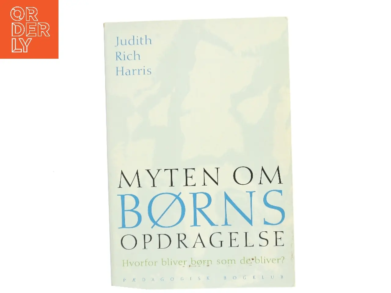 Billede 1 - Myten om børns opdragelse : hvorfor bliver børn som de bliver? af Judith Rich Harris (Bog)