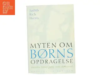Myten om børns opdragelse : hvorfor bliver børn som de bliver? af Judith Rich Harris (Bog)