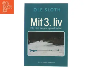 Mit 3. liv : et liv med sklerose oplevet indefra af Ole Sloth (Bog)
